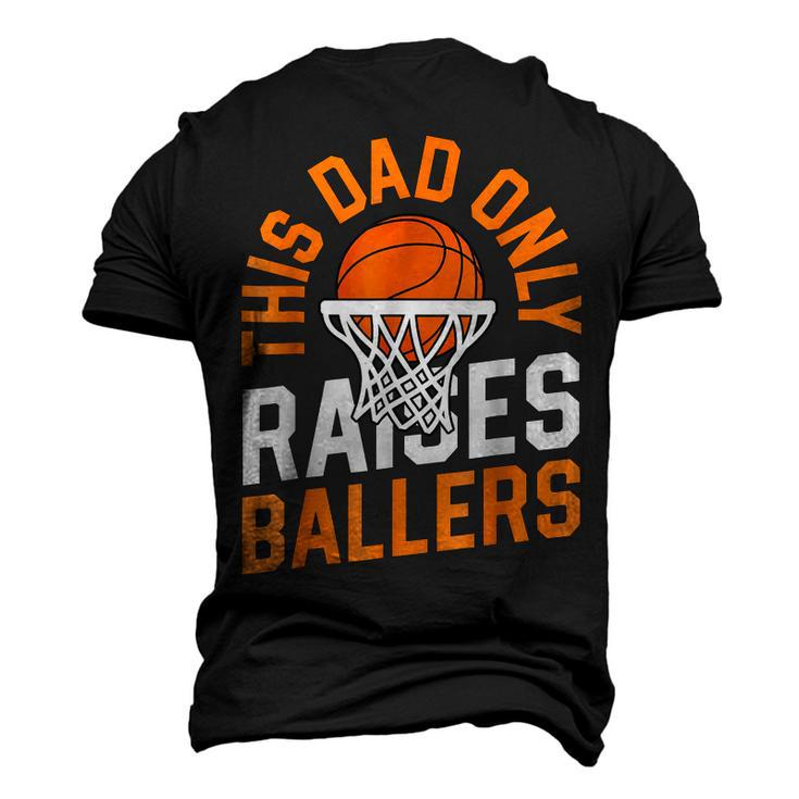 This Dad Only Raises Ballers Basketball Father Game Day Men's 3D T-Shirt Back Print