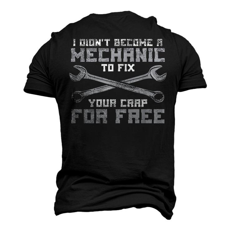 I Didnt Become A Mechanic To Fix Your Crap For Free Men's 3D T-Shirt Back Print