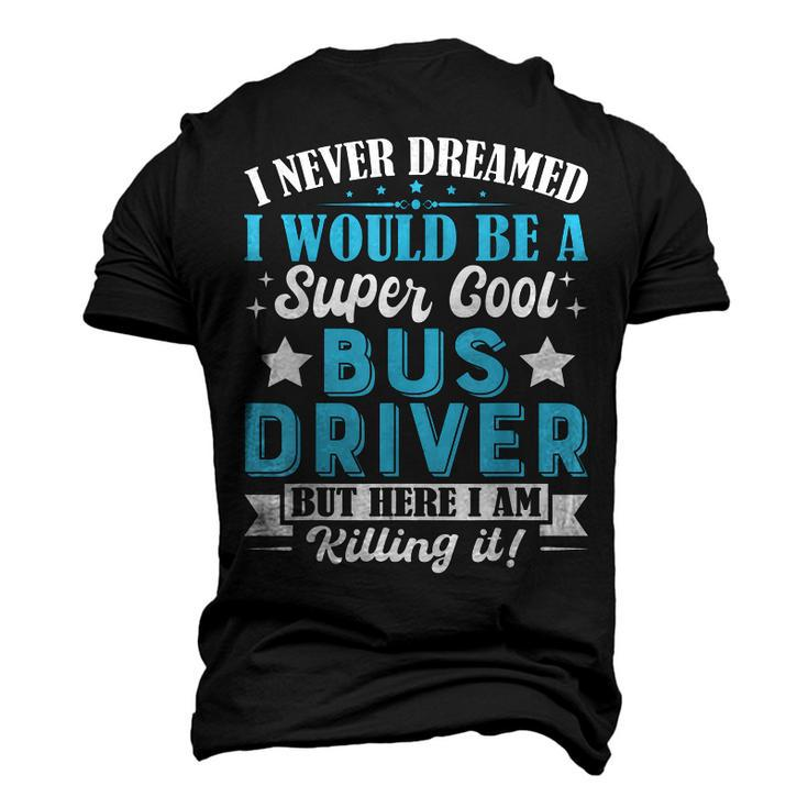 I Never Dreamed Id Be A Bus Driver Bus Driver Dad Mom Men's 3D T-Shirt Back Print