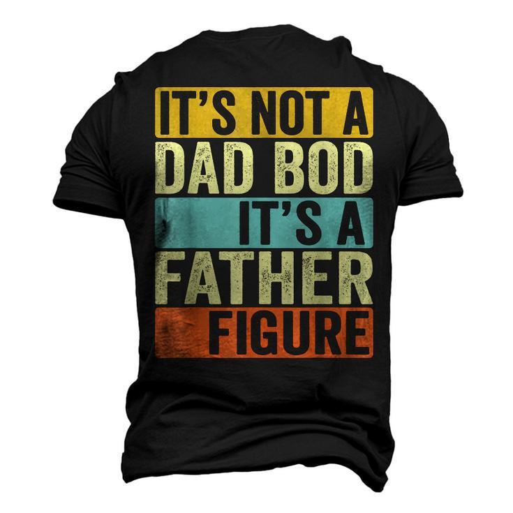 Its Not A Dad Bod Its A Father Figure Dad Bod For Men Dad Men's 3D T-Shirt Back Print