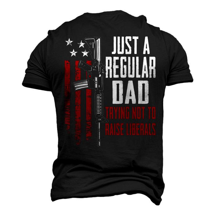 Just A Regular Dad Trying Not To Raise Liberals On Back Men's 3D T-Shirt Back Print