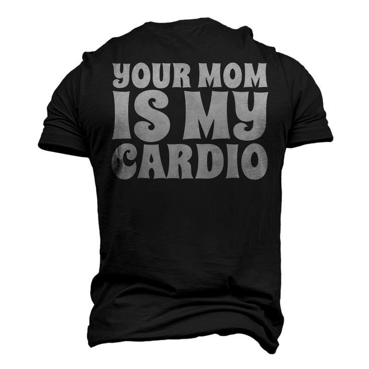 Your Mom Is My Cardio Dad Workout Gym Men's 3D T-Shirt Back Print