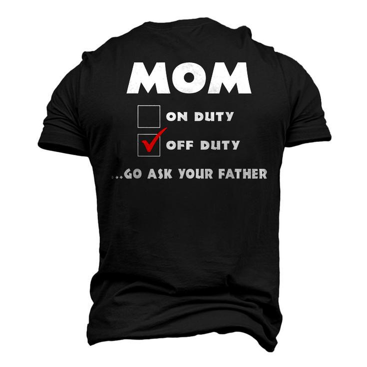 Mom Off Duty Go Ask Your Father Men's 3D T-Shirt Back Print