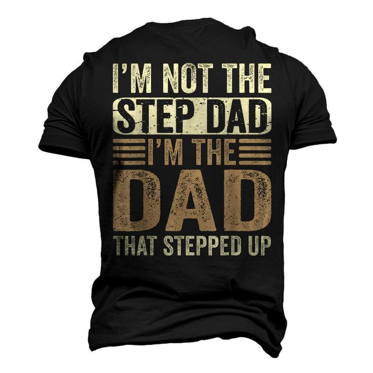 Im Not The Step Dad Im The Dad That Stepped Up Fathers Day Men's 3D T-Shirt Back Print