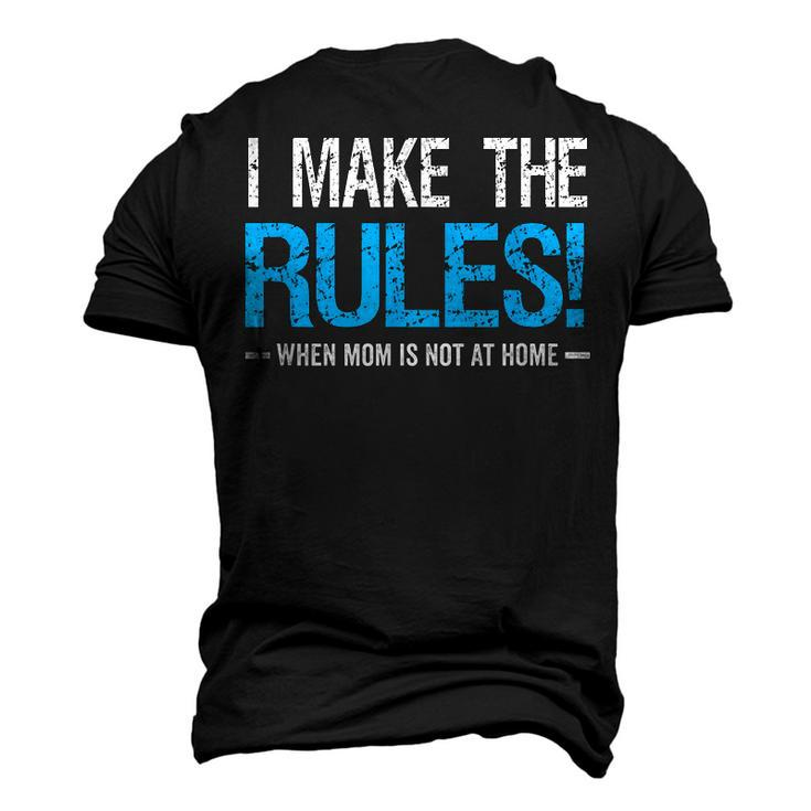 I Make The Rules When Mom Is Not At Home Fathers Day Dad Men's 3D T-shirt Back Print