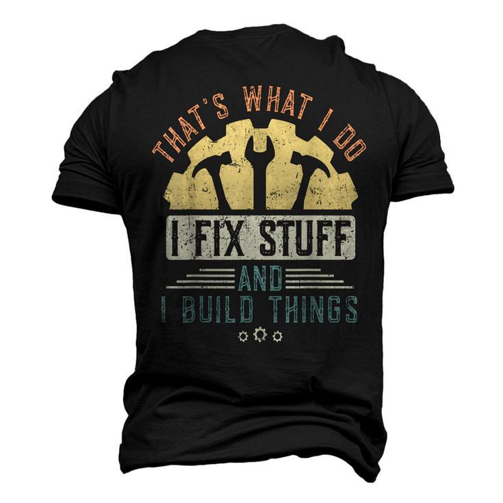 Thats What I Do I Fix Stuff And I Build Things Mechanic Men's 3D T-Shirt Back Print