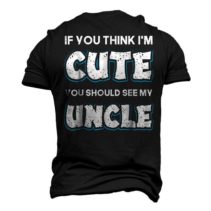 If You Think Im Cute You Should See My Uncle Men's 3D T-Shirt Back Print