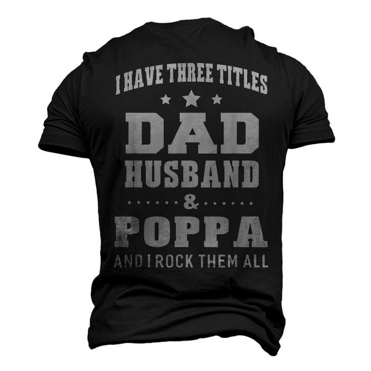 I Have Three Titles Dad Husband & Poppa & I Rock Them All Men's 3D T-Shirt Back Print
