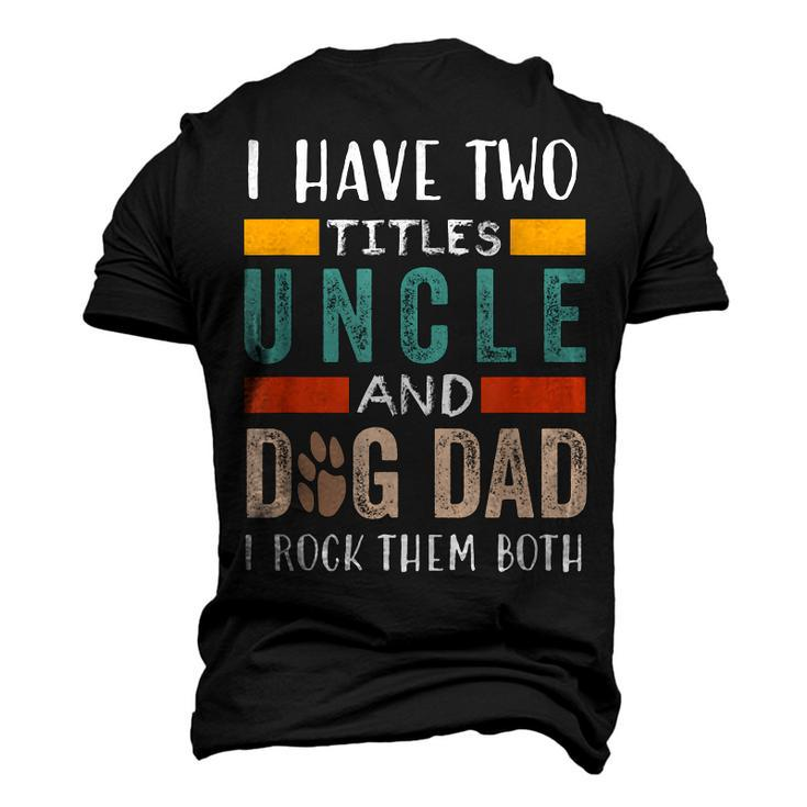 I Have Two Titles Uncle & Dog Dad I Rock Them Both Men's 3D T-Shirt Back Print