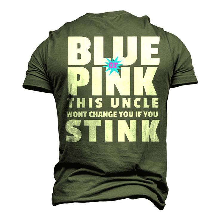 Blue Or Pink This Uncle Wont Change You If You Stink Men's 3D T-Shirt Back Print