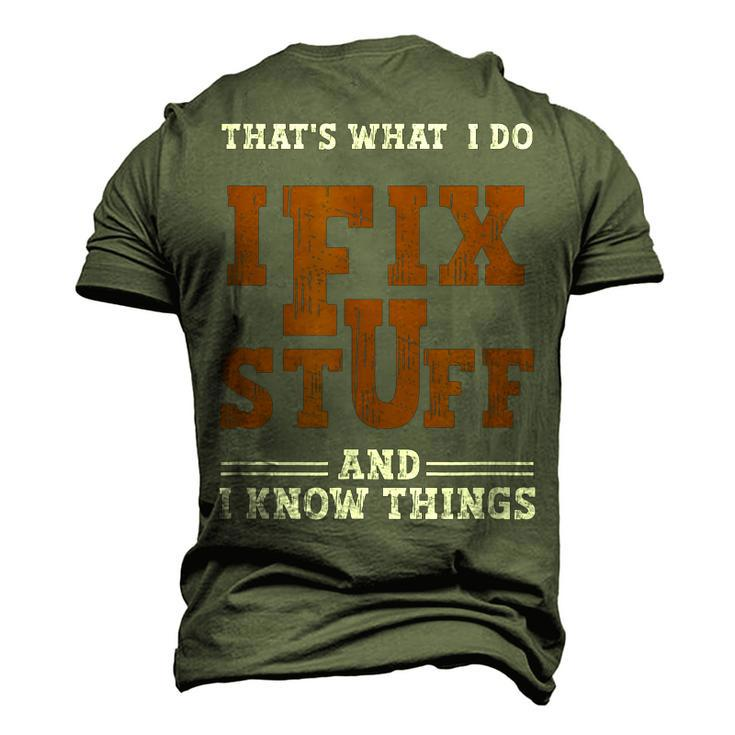 I Fix Stuff And Know Things That What I Do Mechanic Men's 3D T-Shirt Back Print