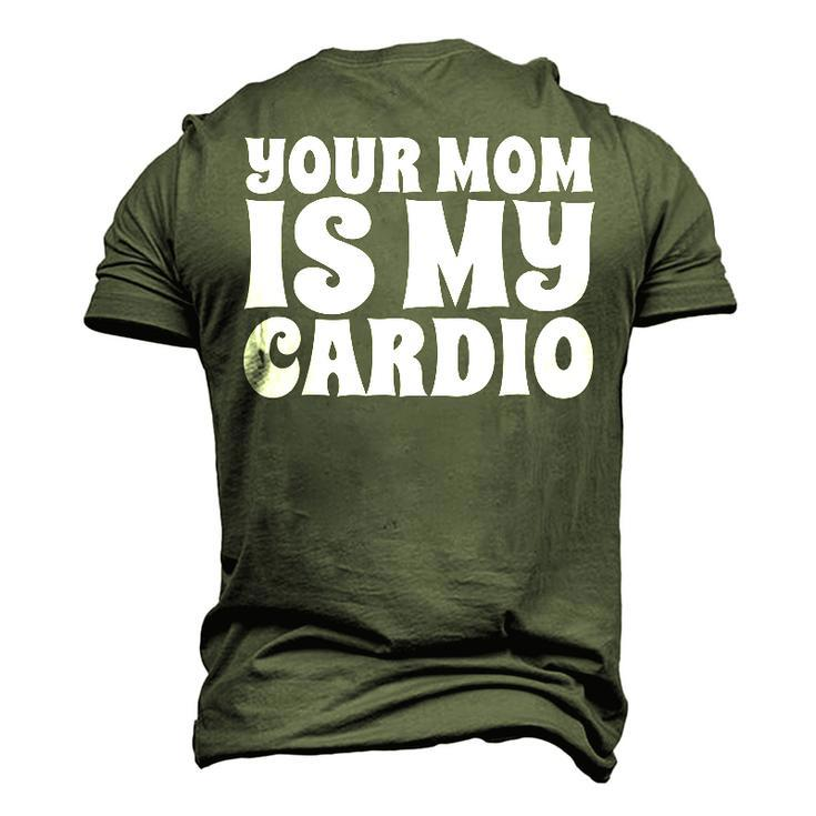 Your Mom Is My Cardio Dad Workout Gym Men's 3D T-Shirt Back Print