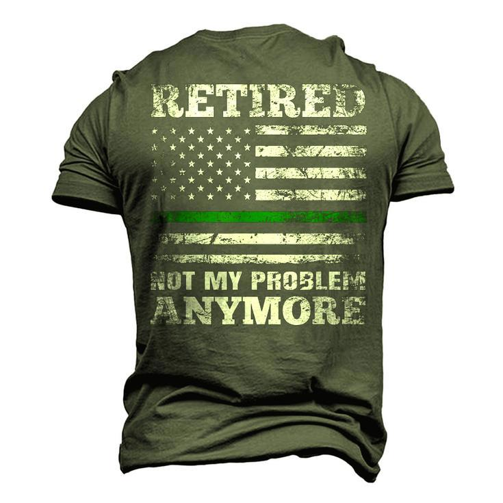 Retired Not My Problem Anymore Thin Green Line Us Military Men's 3D T-Shirt Back Print