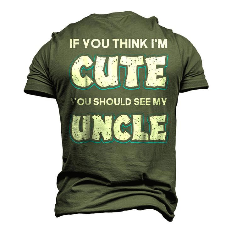 If You Think Im Cute You Should See My Uncle Men's 3D T-Shirt Back Print