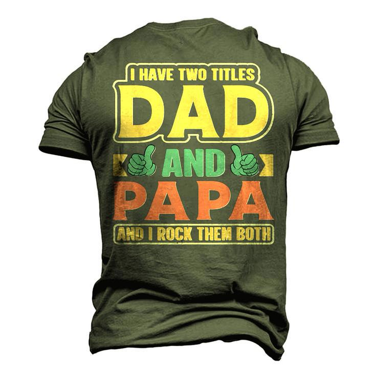 I Have Two Titles Dad And Papa Cute Fathers Day Papa Men's 3D T-Shirt Back Print