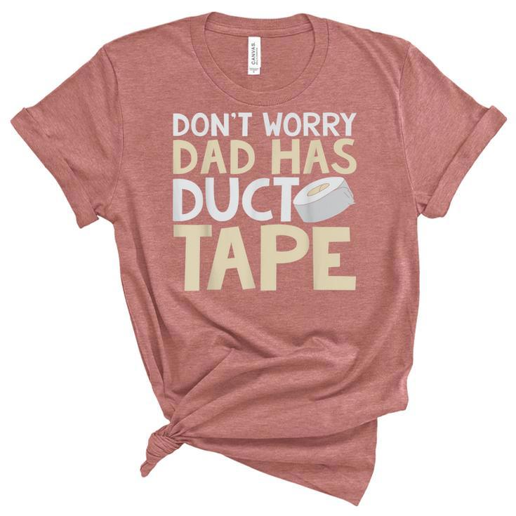 Dont Worry Dad Has Duct Tape  - Funny Dad  Women's Short Sleeve T-shirt Unisex Crewneck Soft Tee