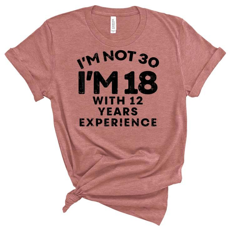 Not 30 Im 18 With 12 Years Experience Funny Birthday Gift  Women's Short Sleeve T-shirt Unisex Crewneck Soft Tee