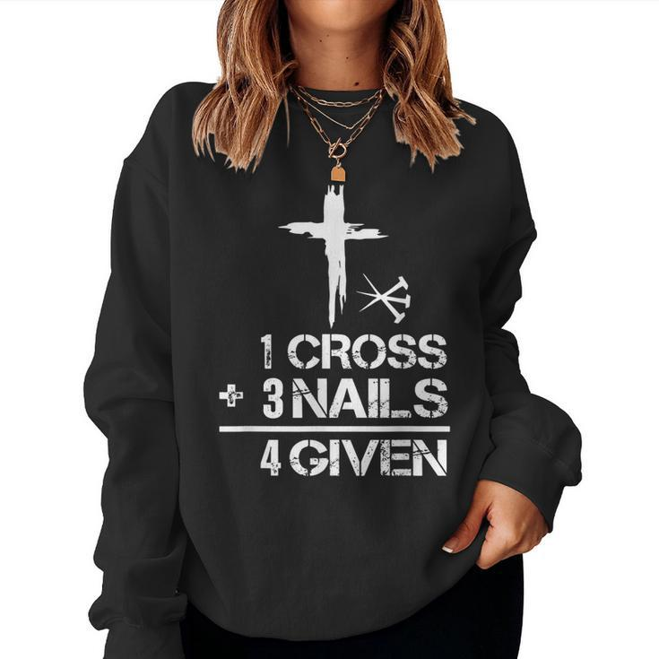 1 Cross Plus 3 Nails Equal 4 Given Christian Faith Cross Women Sweatshirt