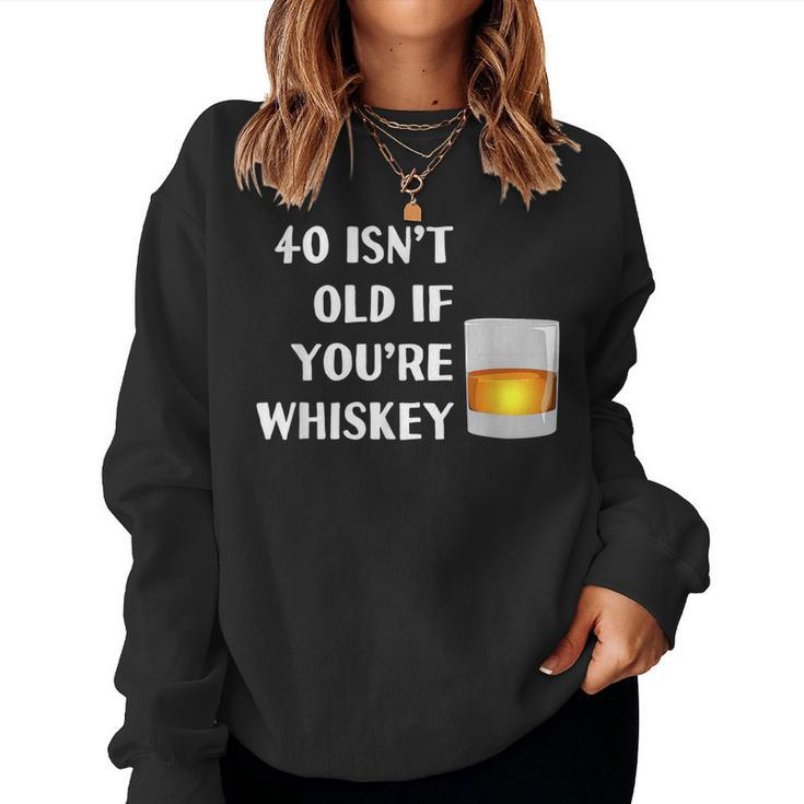 40 Isnt Old If Youre Whiskey Birthday Party Group Women Sweatshirt