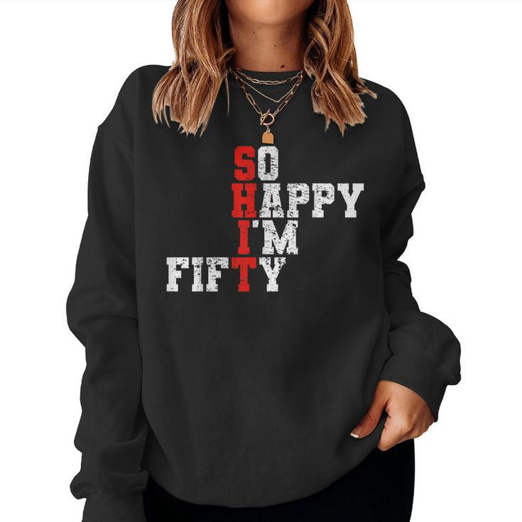 50Th Birthday - So Happy Im Fifty 50 Years Old Women Sweatshirt