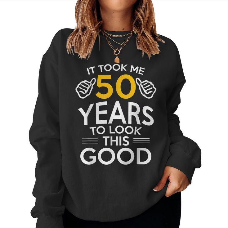 50Th Birthday Took Me 50 Years - 50 Year Old Women Sweatshirt