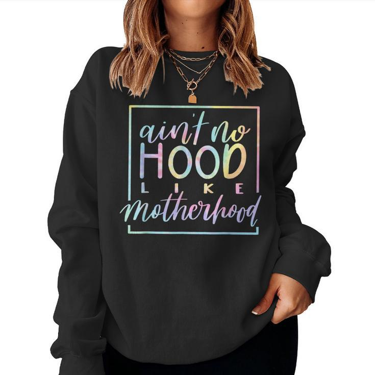 Aint No Hood Like A Motherhood Mom Life Tie Dye Women Sweatshirt