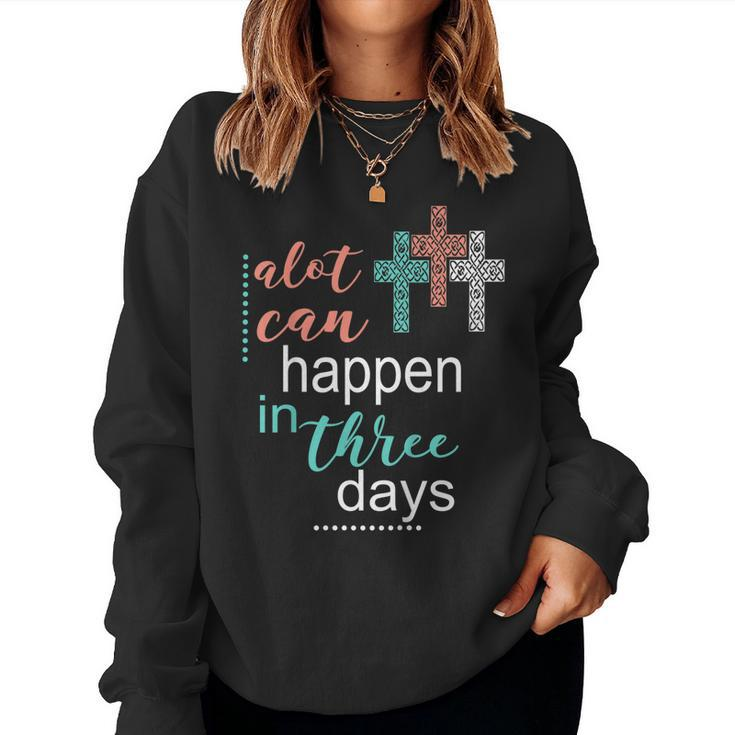Alot Can Happen In 3 Days Jesus God Women Men Women Sweatshirt
