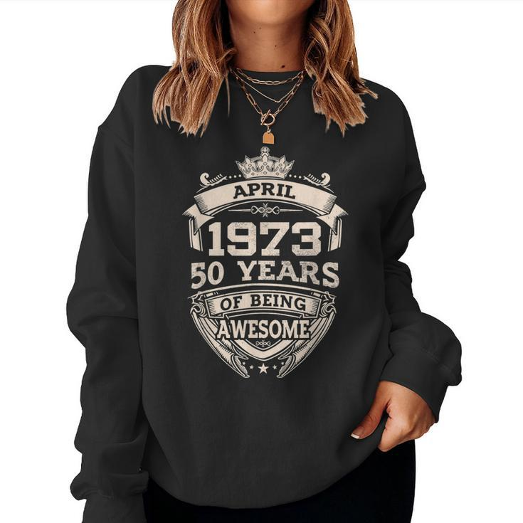 April 1973 50 Years Of Being Awesome 50Th Birthday Women Sweatshirt