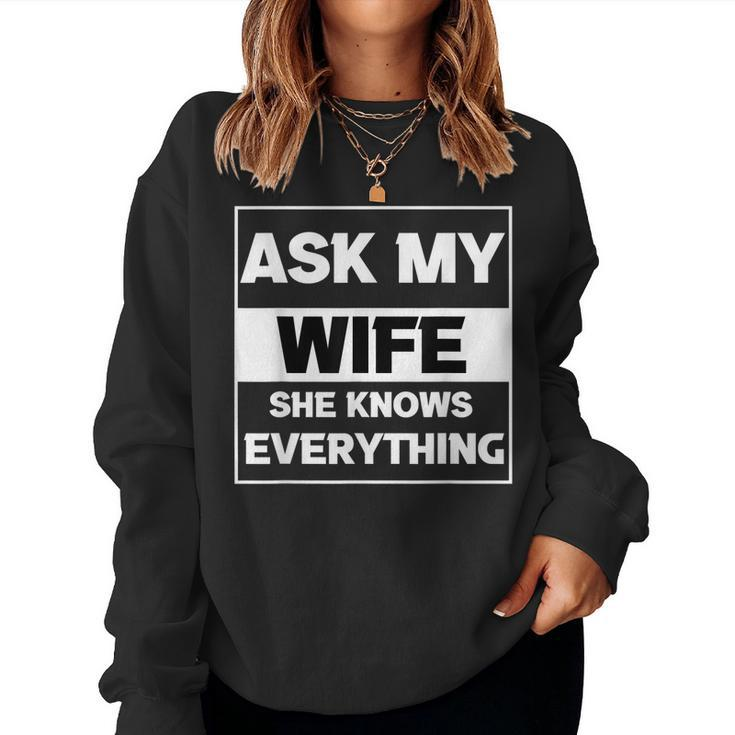 Ask My Wife She Knows Everything Husband Father Dad Women Sweatshirt