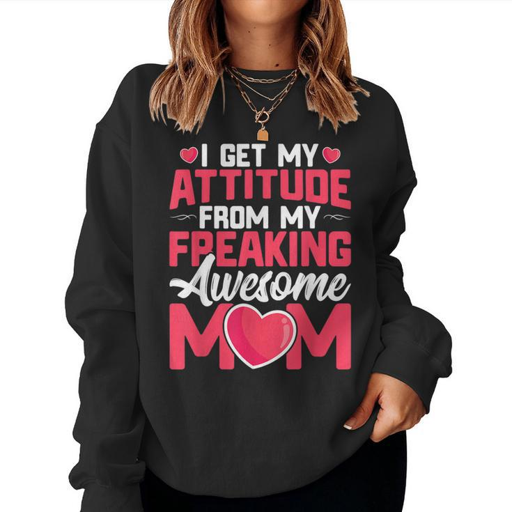 I Get My Attitude From My Freaking Awesome Mom Women Sweatshirt