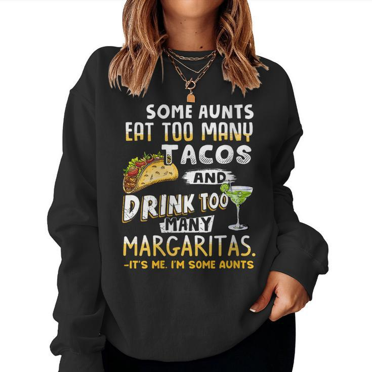 Womens Some Aunts Eat Tacos And Drink Margaritas Aunties Women Sweatshirt