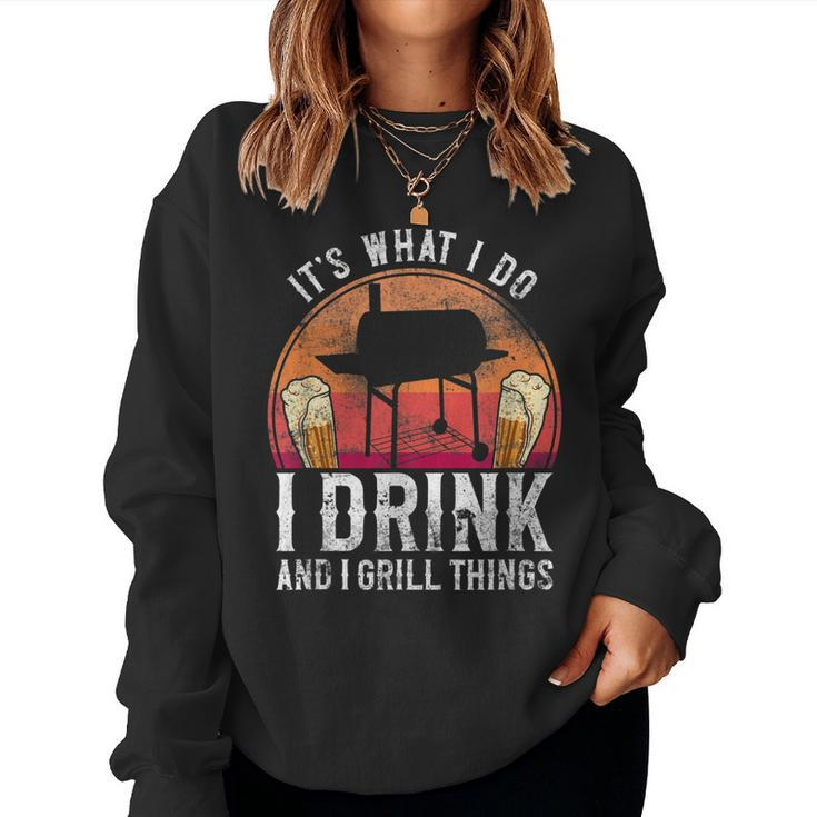 Bbq Smoker Its What I Do I Drink And Grill Things Beer Women Sweatshirt