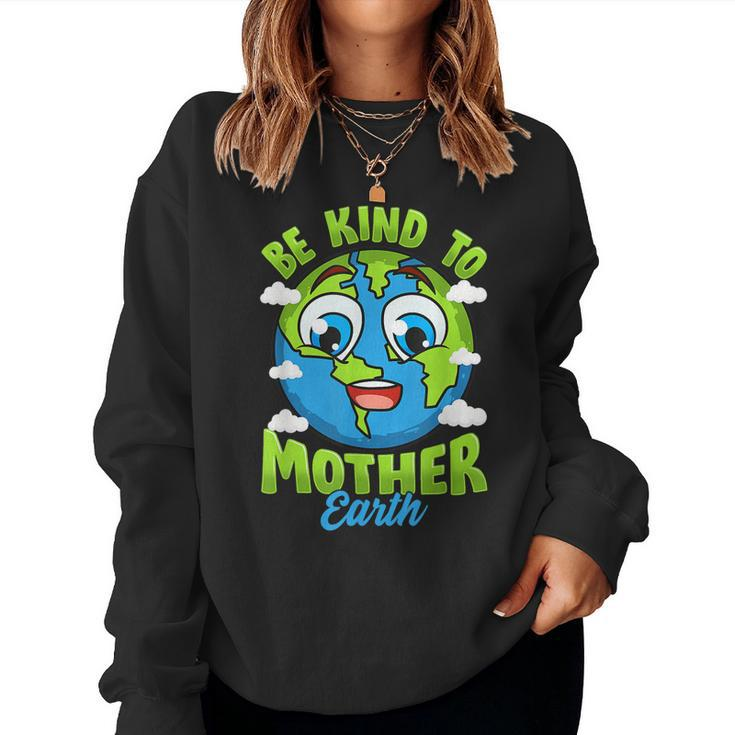 Be Kind To Your Mother Earth Day Arbor Day Men Women Kids  Women Crewneck Graphic Sweatshirt