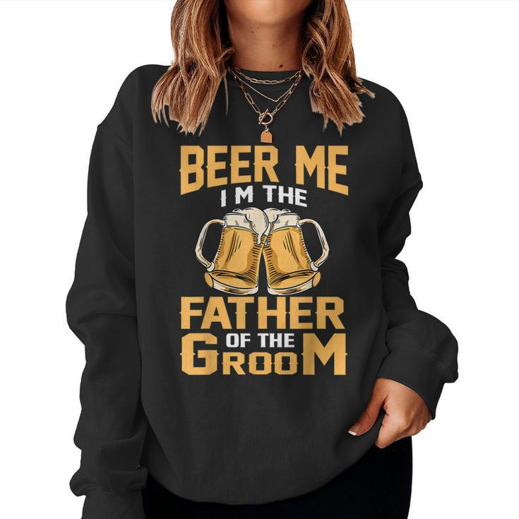 Beer Me Im The Father Of The Groom Grooms Dad Women Sweatshirt