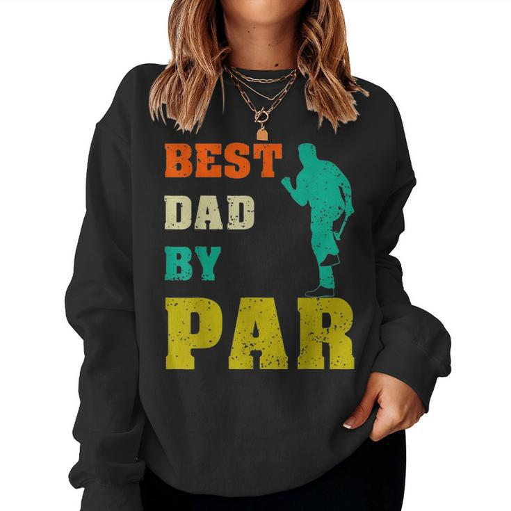 Best Dad By Par  Dad Fathers Day Gift From Son Daughter Women Crewneck Graphic Sweatshirt