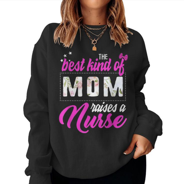 Best Kind Of Mom Raises A Nurse Mothers Day Gift Floral Mama Women Crewneck Graphic Sweatshirt