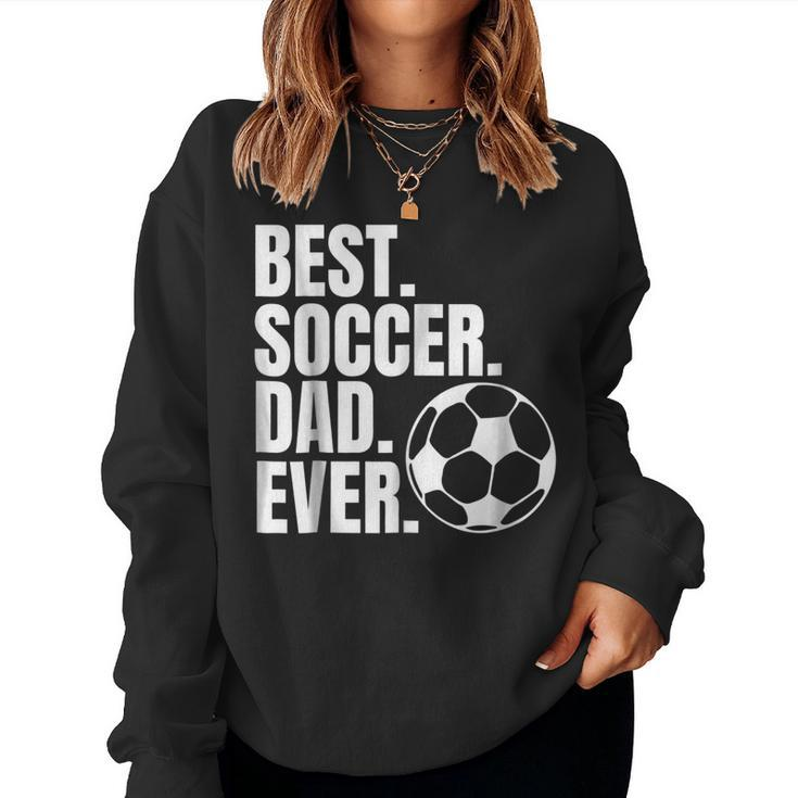 Best Soccer Dad Ever T For Fathers Day From Kids Wife Women Sweatshirt