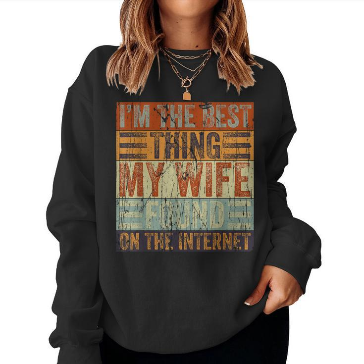 Im The Best Thing My Wife Ever Found On The Internet Retro Women Sweatshirt