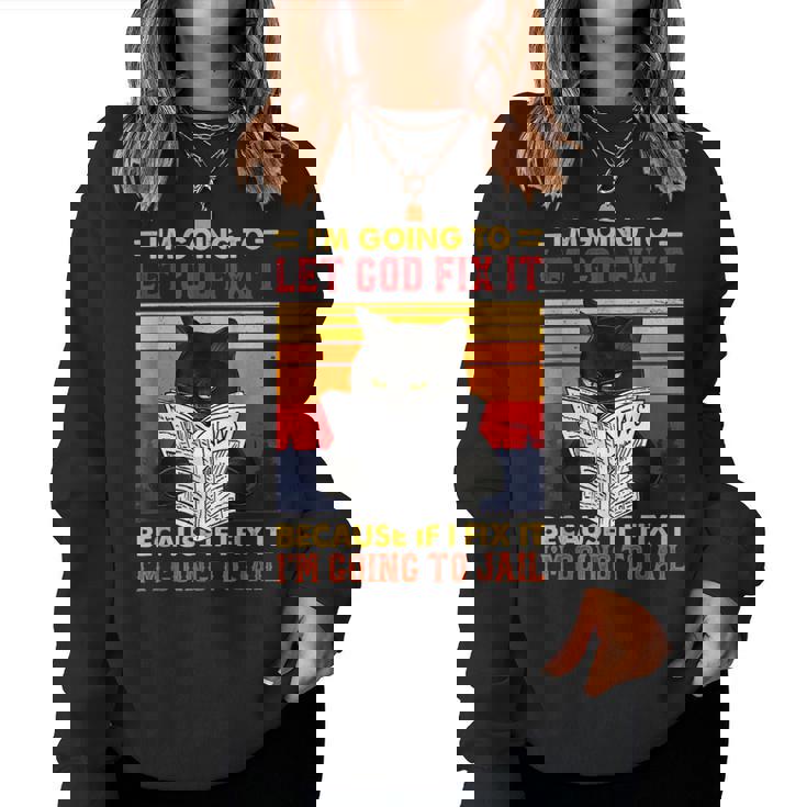 Black Cat Im Going To Let God Fix It Because If I Fix It Women Sweatshirt