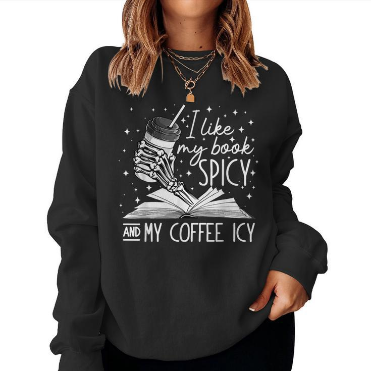 I Like My Books Spicy And My Coffee Icy Skeleton Book Lovers Women Sweatshirt