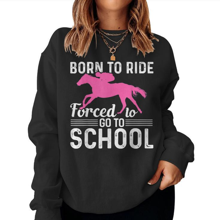 Borne To Ride Forced To Go To School Horse Riding Women Sweatshirt