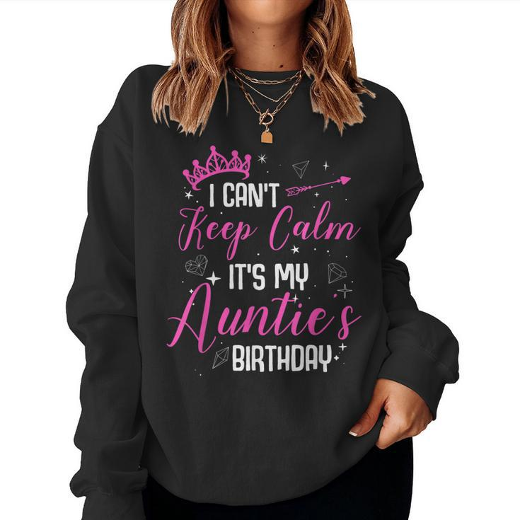 I Cant Keep Calm Its My Aunties Birthday Women Sweatshirt