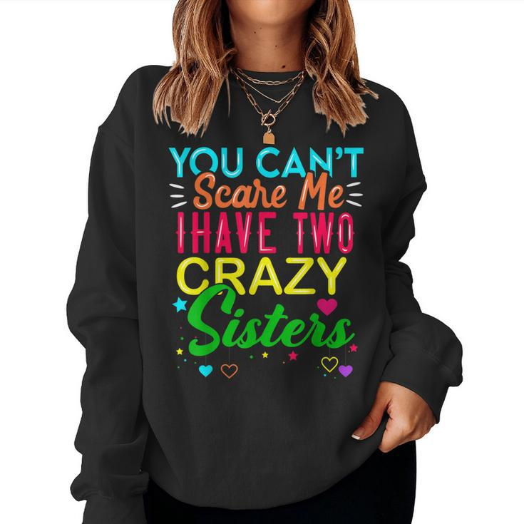 You Cant Scare Me I Have Two Crazy Sister For Sibling Women Sweatshirt