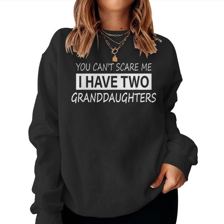 You Cant Scare Me I Have Two Granddaughters Women Sweatshirt