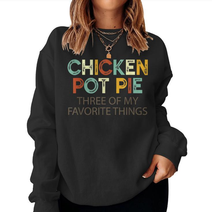 Chicken Pot Pie Three Of My Favorite Things & Humor Pi Women Sweatshirt