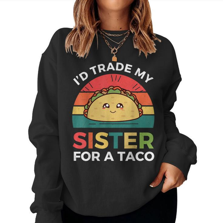 Cinco De Mayo Taco Id Trade My Sister For A Taco Women Sweatshirt