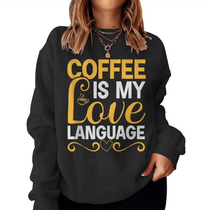 Coffee Is My Love Language Drinking Coffee Women Men Women Sweatshirt