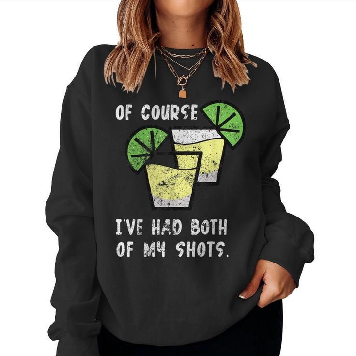 Of Course Ive Had Both My Shots Two Shots Tequila Women Sweatshirt