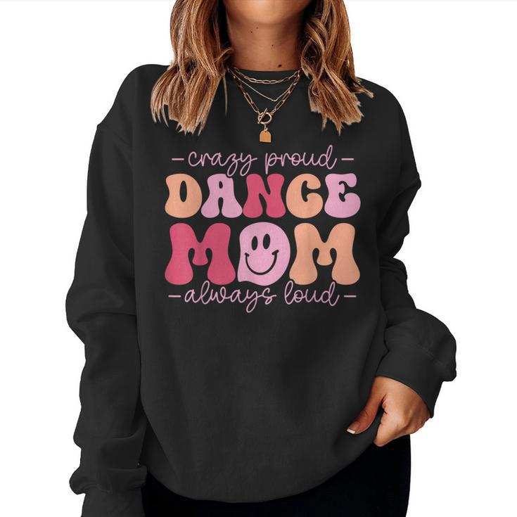 Crazy Proud Dance Mom Always Loud - Dancing Women Sweatshirt