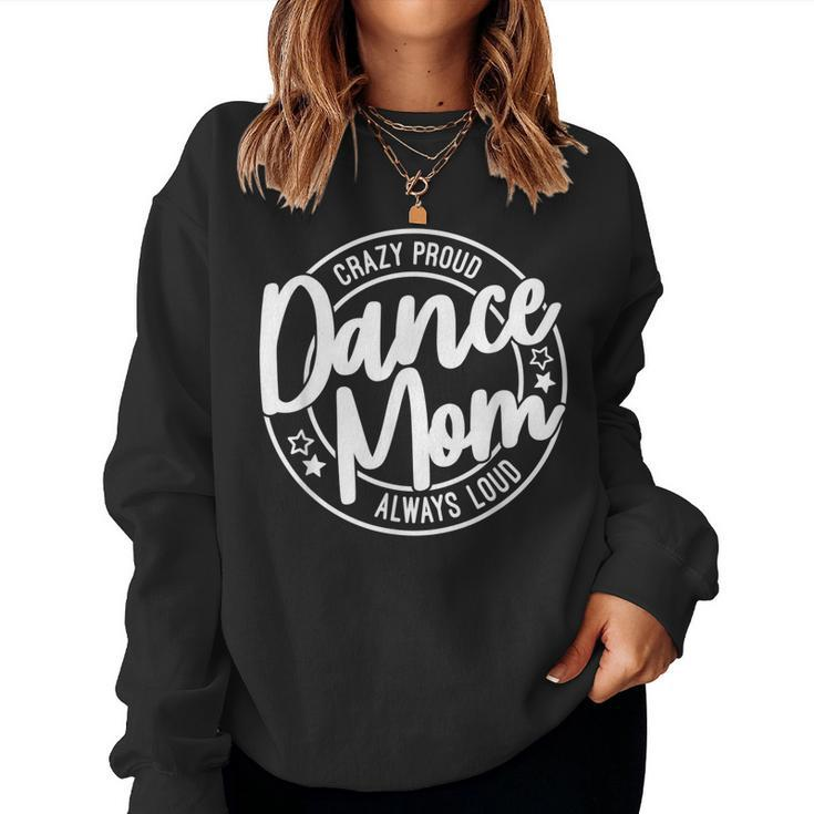 Crazy Proud Dance Mom Always Loud Dance Lover Women Sweatshirt